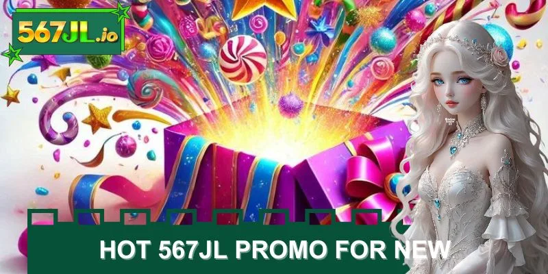 Hot 567JL promo for new members first deposit